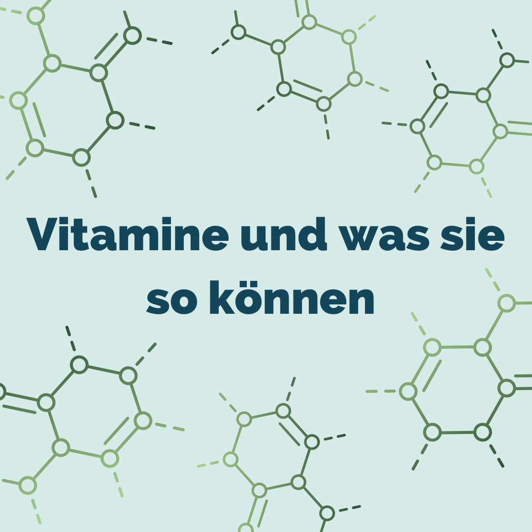 Vitamine – und was sie so können…